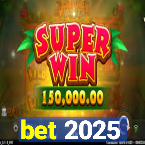 bet 2025